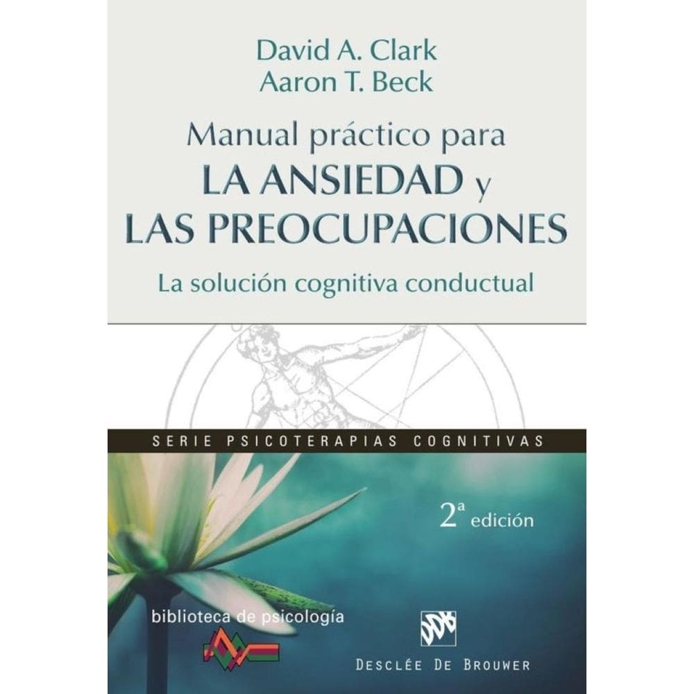 Manual práctico para la ansiedad y las preocupaciones. La solución cognitiva conductual - Espanhol