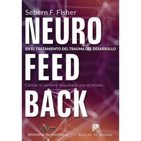 Neurofeedback en el tratamiento del trauma del desarrollo. Calmar el cerebro impulsado por el miedo