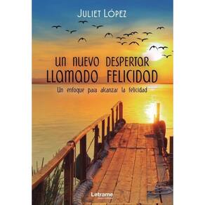 Un nuevo despertar llamado felicidad. Un enfoque para alcanzar la felicidad - Espanhol
