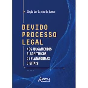 Devido Processo Legal nos Julgamentos Algorítmicos de Plataformas Digitais