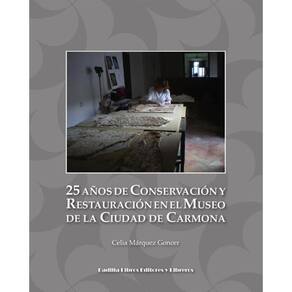 25 años de Conservación y Restauración en el Museo de la Ciudad de Carmona - Espanhol