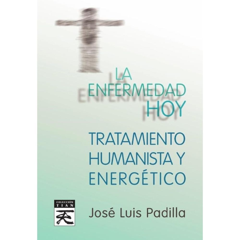 La enfermedad hoy. Tratamiento humanista y energético - Espanhol