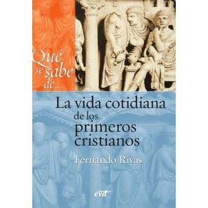 Qué se sabe de... La vida cotidiana de los primeros cristianos - Espanhol