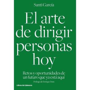 El arte de dirigir personas hoy: Retos y oportunidades de un futuro que ya está aquí - Espanhol