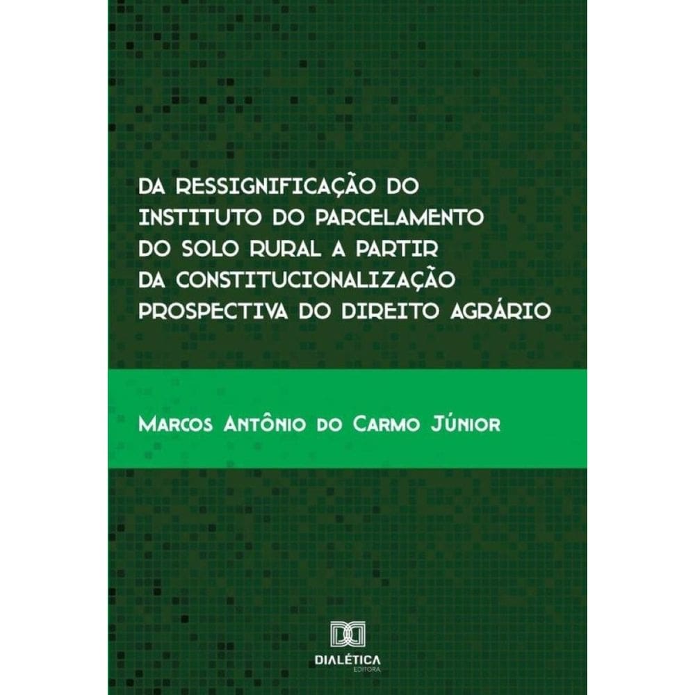 Da ressignificação do instituto do parcelamento do solo rural a partir da constitucionalização prosp