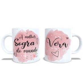Caneca Porcelana Personalizada Sogra e Sogro - "A melhor Sogra do Mundo" - nome a sua escolha.