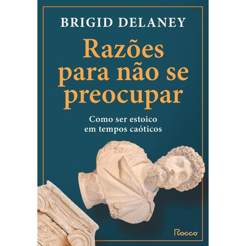Razões para não se preocupar: Como ser estoico em tempos caóticos