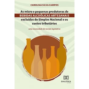 As micro e pequenas produtoras de bebidas alcoólicas artesanais excluídas do Simples Nacional e os custos tributários: uma necessidade de revisão leg