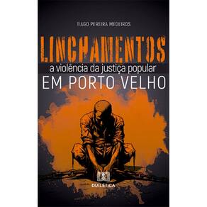 Linchamentos em Porto Velho: a violência da justiça popular