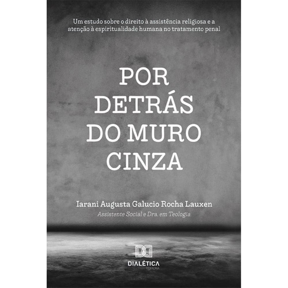 Por Detrás do Muro Cinza: um estudo sobre o direito à assistência religiosa e a atenção à espiritualidade humana no tratamento penal