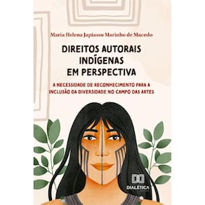 Direitos Autorais Indígenas em perspectiva: a necessidade de reconhecimento para a inclusão da diversidade no campo das artes