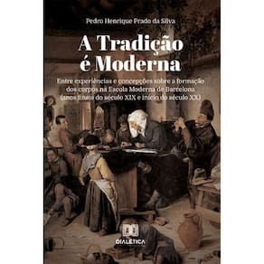 A Tradição é Moderna: entre experiências e concepções sobre a formação dos corpos na Escola Moderna de Barcelona (anos finais do século XIX e início