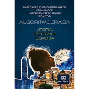 Algoritmocracia: Utopia, Distopia e Ucronia