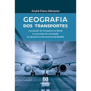 Geografia dos Transportes: a evolução do transporte no Brasil e o processo de concessão do aeroporto internacional de Brasília