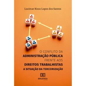 O conflito da Administração Pública frente aos direitos trabalhistas: a situação da terceirização