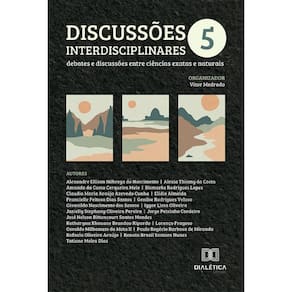 Discussões interdisciplinares: debates e discussões entre ciências exatas e naturais – Volume 5