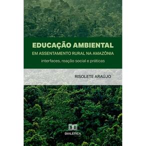 Educação Ambiental em Assentamento Rural na Amazônia: interfaces, reação social e práticas