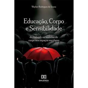 Educação, Corpo e Sensibilidade: desvelando os sentidos do corpo nos espaços escolares