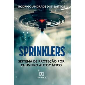 Sprinklers: sistema de proteção por chuveiro automático