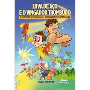 Luva de Aço e o Vingador Trombudo: o super-herói das criancinhas x o supervilão dos truques e trapaças