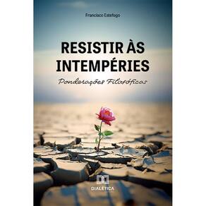 Resistir às Intempéries: Ponderações Filosóficas