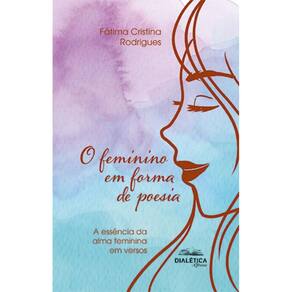 O feminino em forma de poesia: a essência da alma feminina em versos