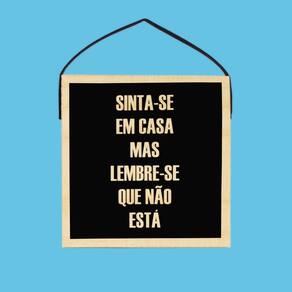 Quadro Frase Irônica Sinta-se em Casa
