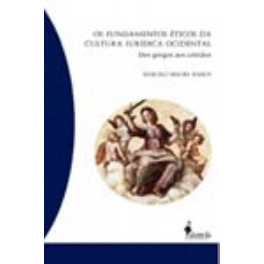 Os Fundamentos Éticos Da Cultura Jurídica Ocidental - Dos Gregos Aos Cristãos
