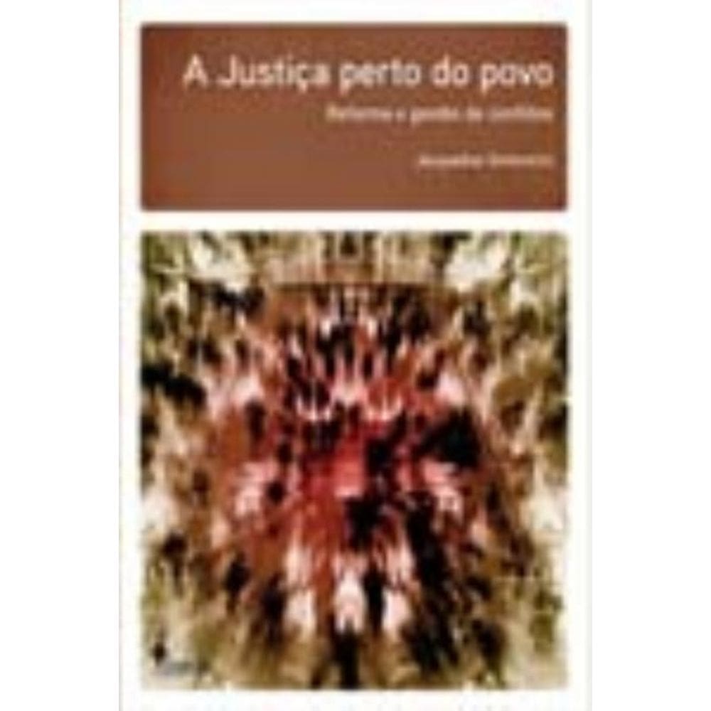 a Justiça Perto Do Povo - Reforma e Gestão De Conflitos