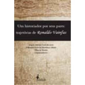 Um Historiador Por Seus Pares - Trajetórias De Ronaldo Vainfas