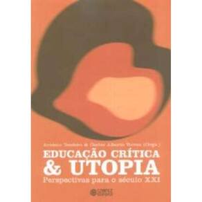 Educacao Critica E Utopia - Perspectivas Para O Seculo