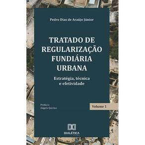 Tratado de Regularização Fundiária Urbana: estratégia, técnica e efetividade – Volume 1