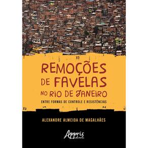 Remoções de Favelas no Rio de Janeiro: Entre Formas de Controle e Resistências