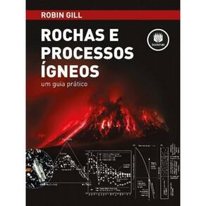 Rochas e Processos Igneos - Um Guia Pratico