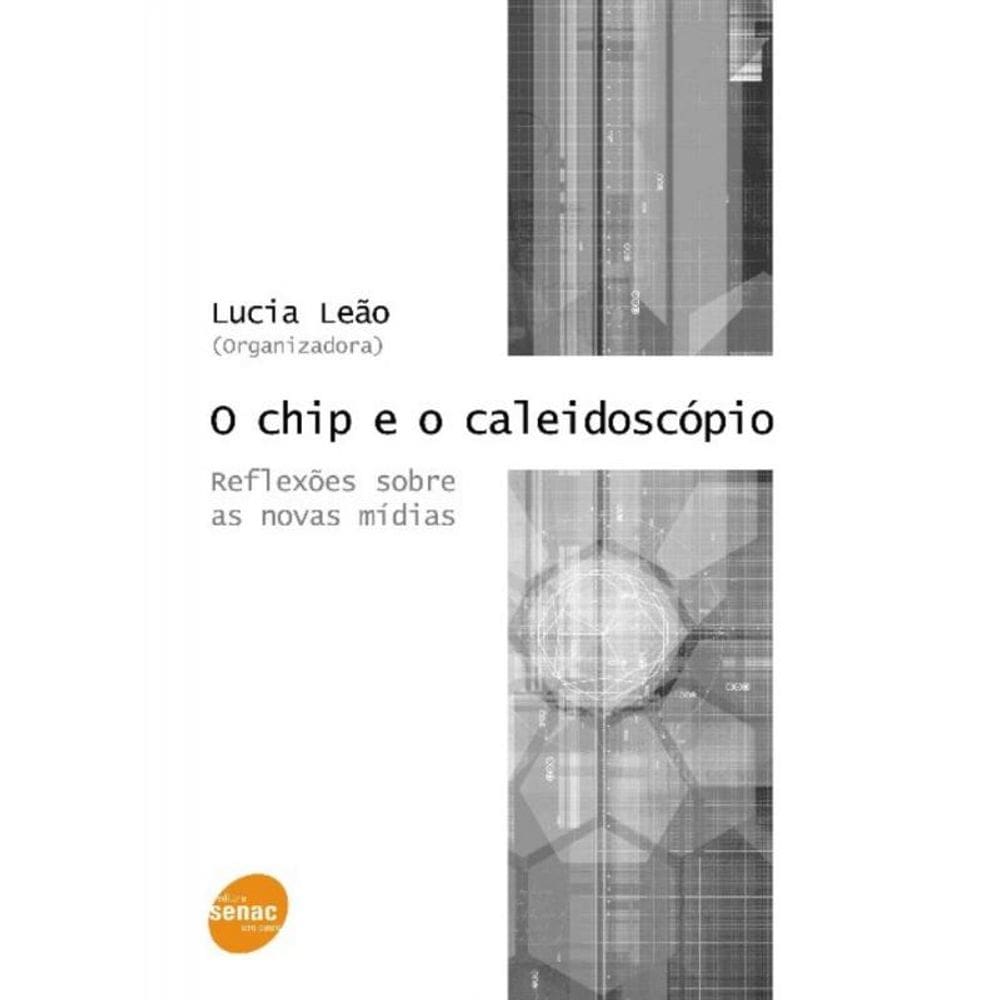 O chip e o caleidoscópio - Reflexões sobre as novas mídias