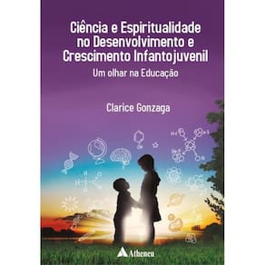 Ciência E Espiritualidade No Desenvolvimento E Crescimento Infantojuvenil - Um Olhar Na Educação