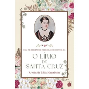 O Lírio De Santa Cruz - A Vida De Zélia Magalhães
