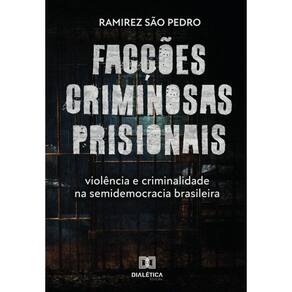 Facções criminosas prisionais, violência e criminalidade na semidemocracia brasileira-Português