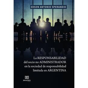 La responsabilidad del socio no administrador en la sociedad de responsabilidad limitada en Argentin