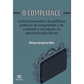 O compliance como instrumento de políticas públicas de integridade e de combate à corrupção na admin