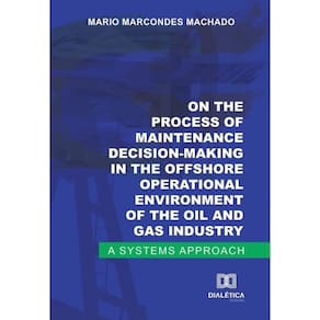 On the process of maintenance decision-making in the offshore operational environment of the oil and