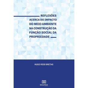 Reflexões acerca do impacto do meio ambiente na construção da função social da propriedade-Português
