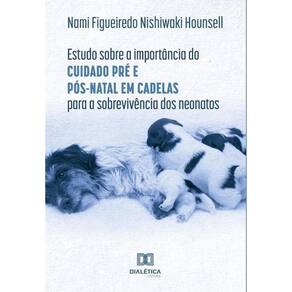Estudo sobre a importância do cuidado pré e pós-natal em cadelas para a sobrevivência dos neonatos-P