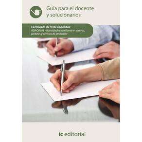 Actividades auxiliares en viveros, jardines y centros de jardinería. AGAO0108 - Guía para el docente
