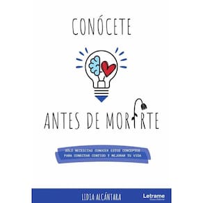 Conócete antes de morirte. Sólo necesitas conocer estos conceptos para conectar contigo y mejorar tu