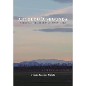 ANTOLOGÍA SEGUNDA (Poemas, microrrelatos, canciones)-Espanhol
