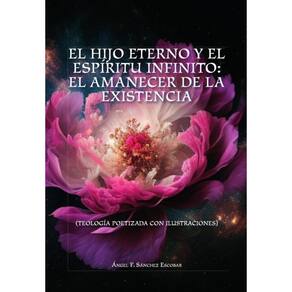 El hijo eterno y el espíritu infinito: el amanecer de la existencia -Espanhol