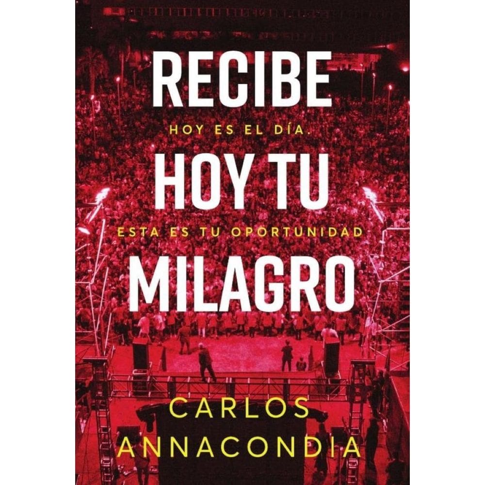Recibe hoy tu milagro: Hoy es el día. Esta es tu oportunidad-Espanhol