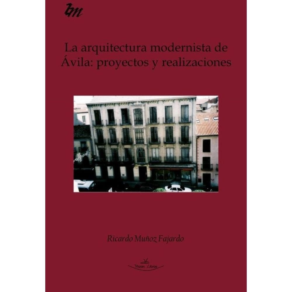 La arquitectura modernista de Ávila: proyectos y realizaciones-Espanhol