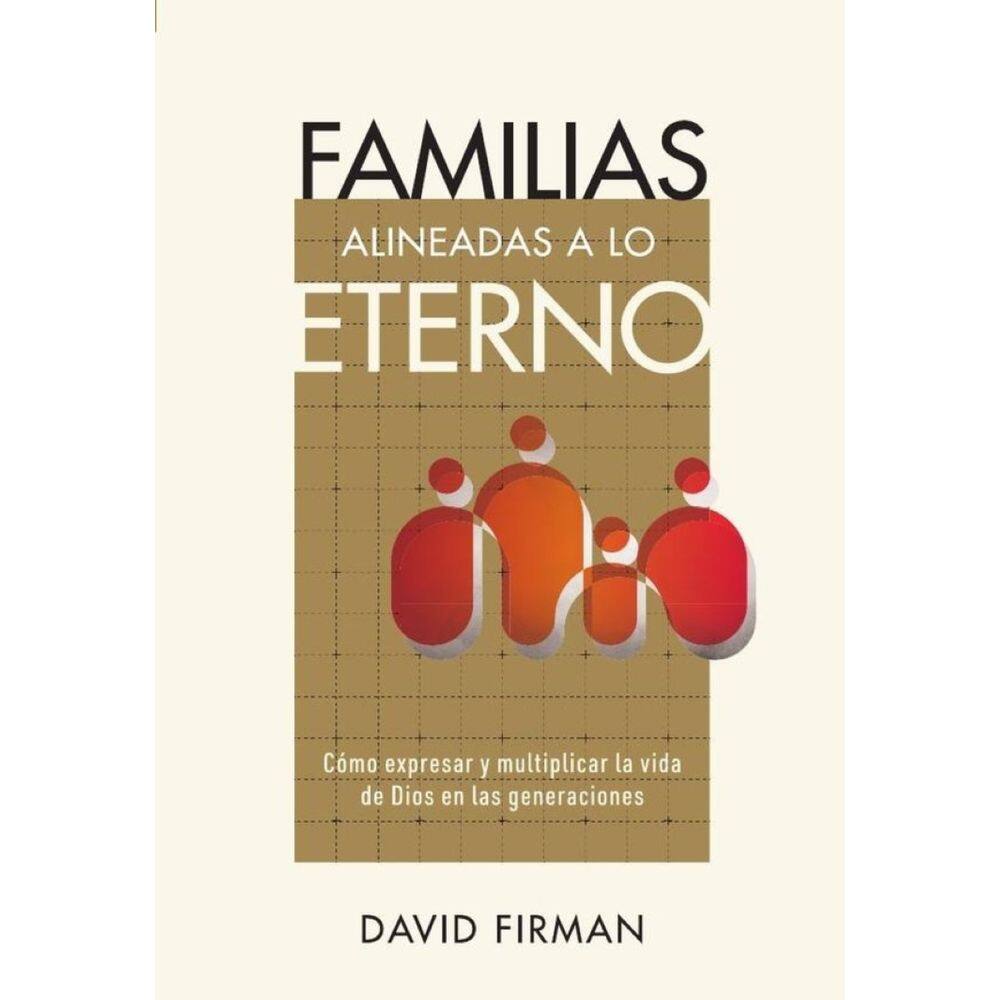 Familias alineadas a lo eterno: Cómo expresar y multiplicar la vida de Dios en las generaciones-Espa